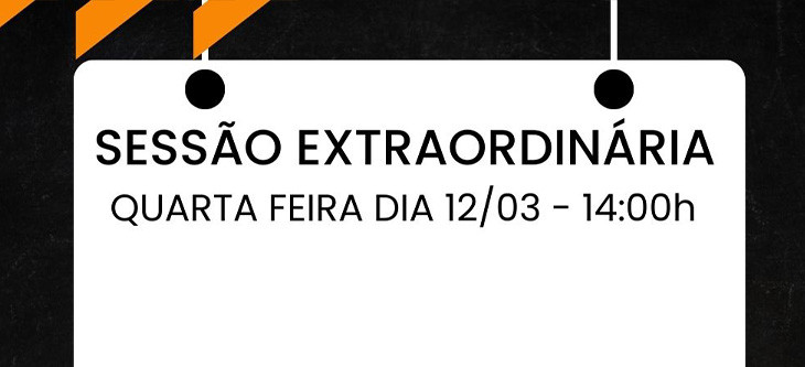 SESSÃO EXTRAORDINÁRIA NESTA QUARTA FEIRA DIA 12/03 - 14 HORAS.